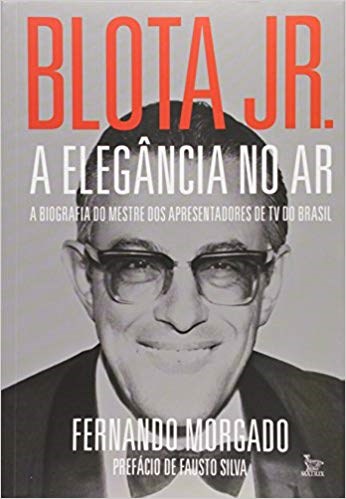 Livro Blota Jr. - a Elegancia No ar - a Biografia do Mestre dos Apresentadores de - Morgado