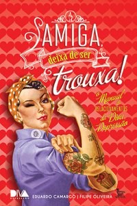 Livro Amiga, Deixa de Ser Trouxa! - o Manual Relacionamentos da Diva Depressao - Camargo/oliveira