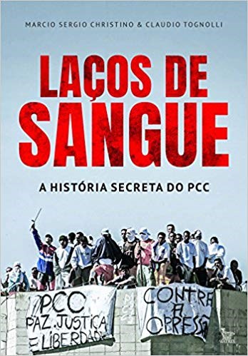 Livro Laços de Sangue: a História Secreta do PCC - Christino - Matrix