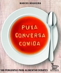 Livro Puxa Conversa Comida: 100 Perguntas para Alimentar Debates - Nogueira