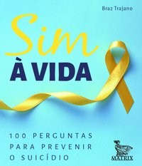 Livro Sim a Vida: 100 Perguntas para Prevenir o Suicídio - Trajano - Matrix