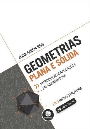 Livro Geometrias Plana e Solida - Introducao e Aplicacoes em Agrimensura - Reis