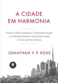 Livro Cidade em Harmonia, A: o Que a Ciencia Moderna, Civilizacoes Antigas e a na - Rose