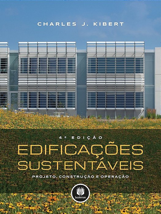 Livro Edificacoes Sustentaveis - Projeto, Construcao e Operacao - Kibert
