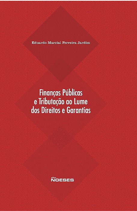 Livro Financas Publicas e Tributacao ao Lume dos Direitos e Garantias - Jardim