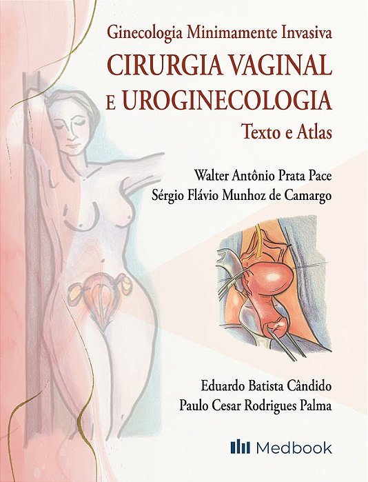 Livro Ginecologia Minimamente Invasiva: Cirurgia Vaginal e Uroginecologia - Pace/camargo/candido
