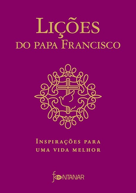 LIvro Lições do Papa Francisco: Inspirações para Uma Vida Melhor