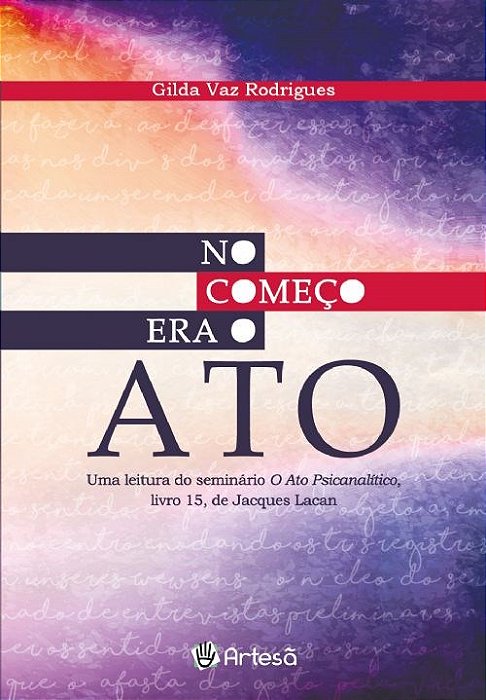 Livro No Começo era o Ato: Uma Leitura do Seminario o Ato Psicanalítico  15