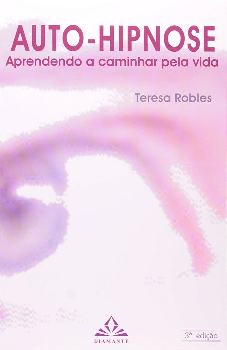 Livro Auto-hipnose: Aprendendo a Caminhar Pela Vida - Robles