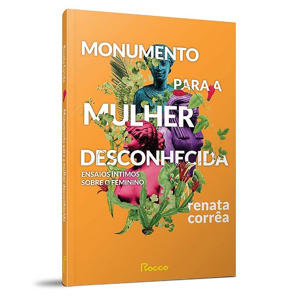 Livro Monumento para a Mulher Desconhecida - Ensaios íntimos sobre o Feminino - Correa