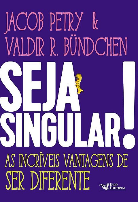 Livro Seja Singular!: as Incriveis Vantagens de Ser Diferente - Petry