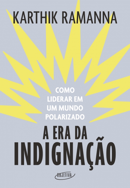 Livro A Era da Indignação: Como liderar em um mundo polarizado
