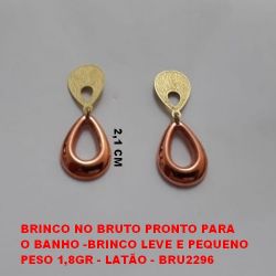 BRINCO NO BRUTO PRONTO PARA O BANHO -BRINCO LEVE E PEQUENO PESO 1,8GR - LATÃO - BRU2296