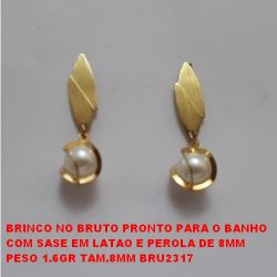 BRINCO NO BRUTO PRONTO PARA O BANHO COM SASE EM LATAO E PEROLA DE 8MM PESO 1.6GR TAM.8MM BRU2317