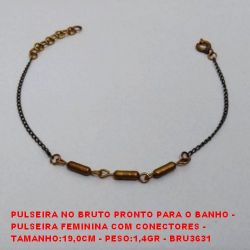 PULSEIRA NO BRUTO PRONTO PARA O BANHO -  PULSEIRA FEMININA COM CONECTORES -  TAMANHO:19,0CM - PESO:1,4GR - BRU3631