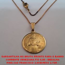 GARGANTILHA NO BRUTO PRONTO PARA O BANHO  CORRENTE VENEZIANA FIO 0,80 - MEDALHA  PING.SAO FRANCISCO 2,0CM-PESO 2,7GR -  FECHO LAGOSTA BRU1572