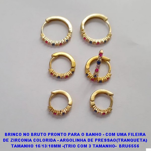 BRINCO *** NO BRUTO PRONTO PARA O BANHO - COM UMA FILEIRA DE ZIRCONIA COLORIDA - ARGOLINHA DE PRESSAO(TRANQUETA) PESO TOTAL 3,8GR - TAMANHO 16/13/10MM - BRU6556