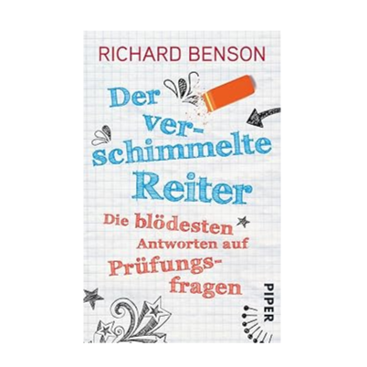 Der verschimmelte Reiter: Die blödesten Antworten auf Prüfungsfragen - Richard Benson