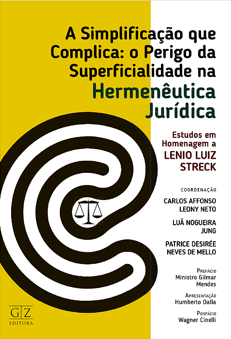 SIMPLIFICAÇÃO QUE COMPLICA: O PERIGO DA SUPERFICIALIDADE NA HERMENÊUTICA JURÍDICA ESTUDOS EM Homenagem a Lenio LUIZ STRECK