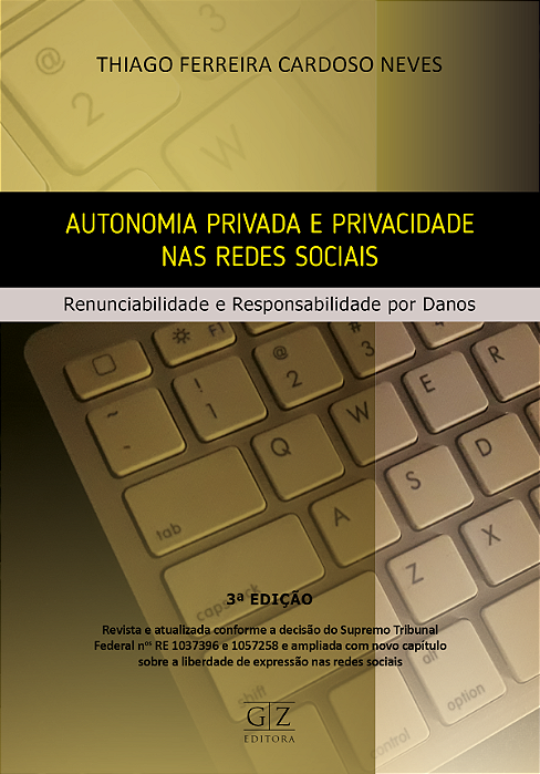 AUTONOMIA PRIVADA E PRIVACIDADE NAS REDES SOCIAIS Renunciabilidade e responsabilidade por danos 3ª Edição