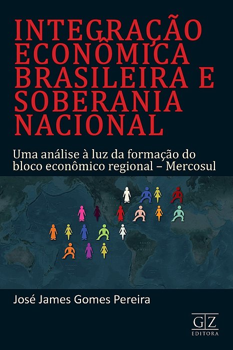 Integração Econômica Brasileira E Soberania Nacional - Uma análise à luz da formação do bloco econômico regional - Mercosul