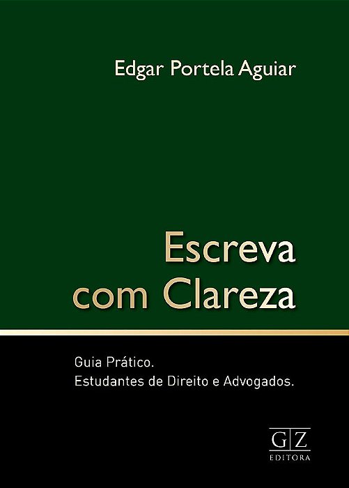 ESCREVA COM CLAREZA - GUIA PRÁTICO - ESTUDANTES DE DIREITO E ADVOGADOS