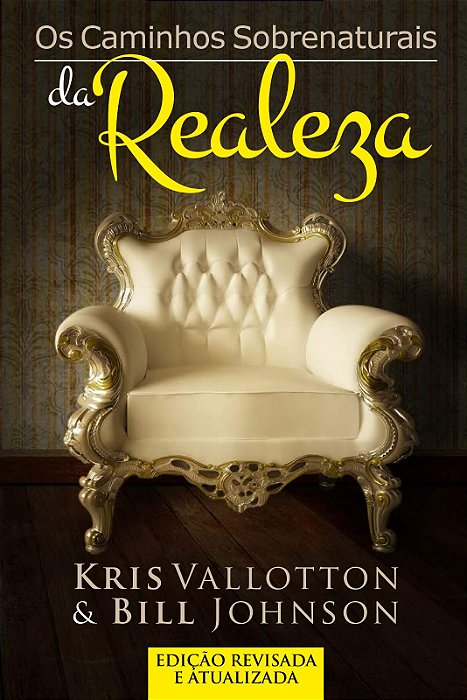 Livro OS CAMINHOS SOBRENATURAIS DA REALEZA - KRIS VALLOTTON E BILL JOHNSON