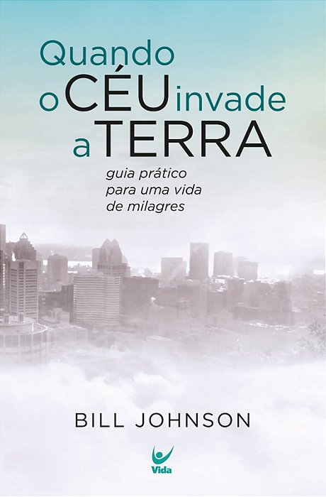 Livro Quando o Céu Invade a Terra - Bill Johnson