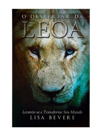 O Despertar Da Leoa - Lisa Bevere -  Levante-se e Transforme Seu Mundo
