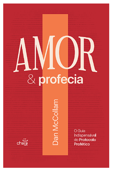 Amor e profecia - O GUIA INDISPENSÁVEL DO PROTOCOLO PROFÉTICO