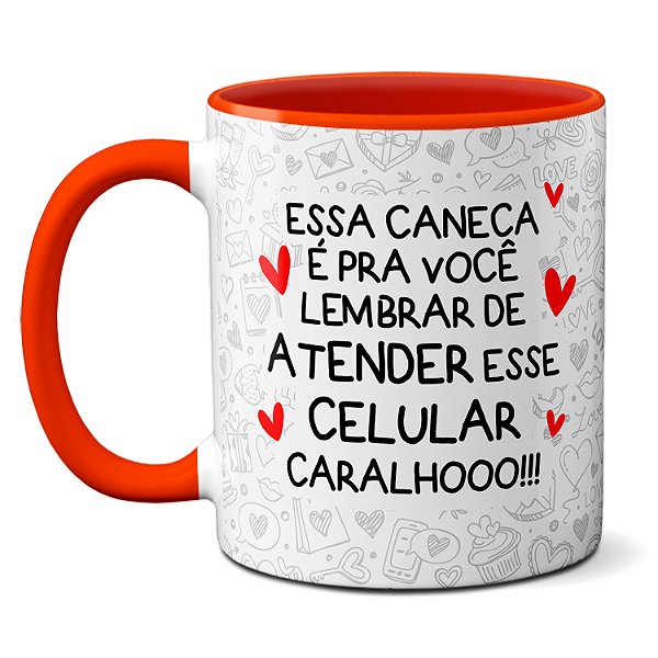 Caneca Presente Pra Você Lembrar De Atender Esse Celular