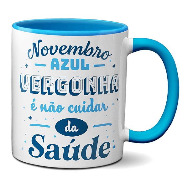 Caneca Novembro Azul Vergonha É Não Cuidar Da Saúde