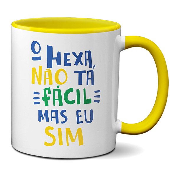Caneca O Hexa Não Tá Fácil Mas Eu Sim Brasil Verde Amarelo