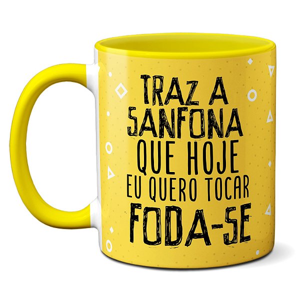 Caneca Traz A Sanfona Que Hoje Eu Quero Tocar O Foda-se