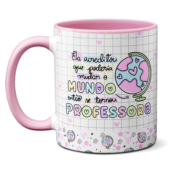 Caneca Se tornou Professora Para Mudar O Mundo Presente