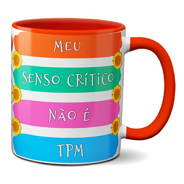 Caneca Presente Mulheres Fortes Meu Senso Crítico Não É TPM