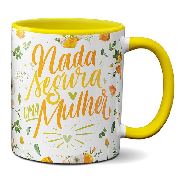 Caneca Dia Da Mulher Nada Segura Uma Mulher Presente