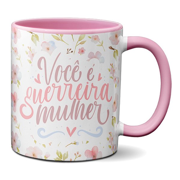 Caneca Criativa Dia Da Mulher Você É Guerreia Mulher Presente