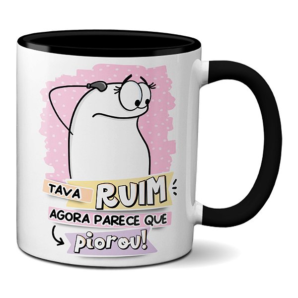 Caneca Flork Tava Ruim Agora Parece Que Piorou! Meme Fofo