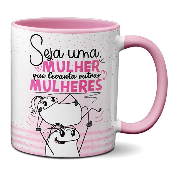 Caneca Flork Seja Uma Mulher Que Levanta Outras Mulheres