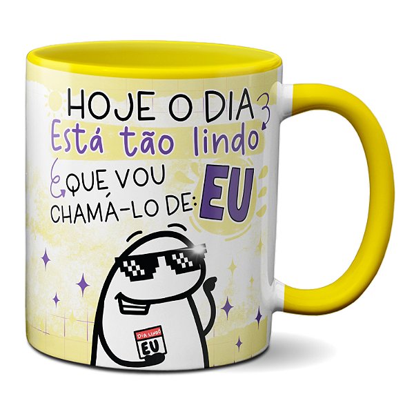 Caneca Flork O Dia Tá Tão Lindo Que Vou Chamá-Lo De: Eu