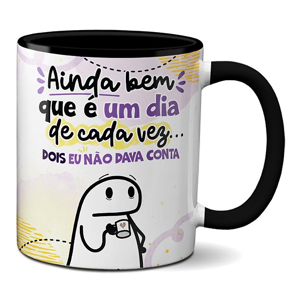 Caneca Flork Ainda Bem Que É Um Dia De Cada Vez! Presente