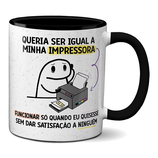 Caneca Flork Quero Ser Minha Impressora Funcionar Se Quisesse