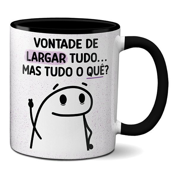 Caneca Flork Vontade De Largar Tudo, Mas Tudo O Que?