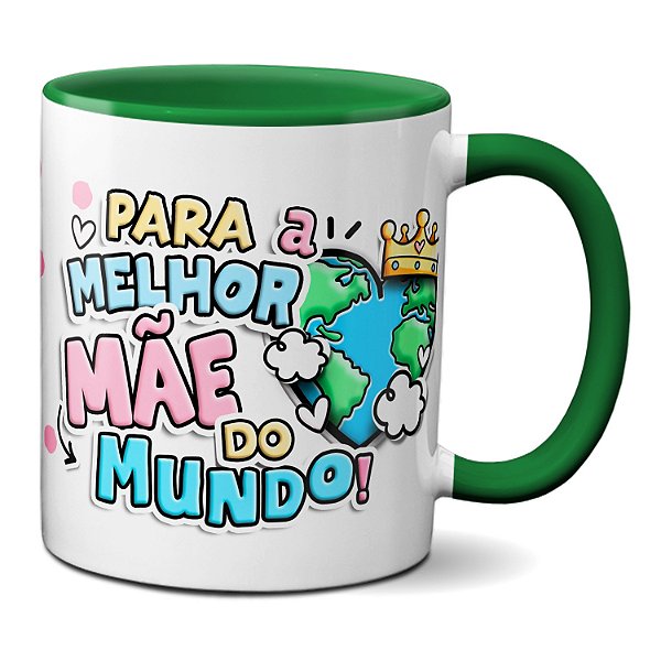 Caneca Fofa Para A Melhor Mãe Do Mundo! Feliz Dia Das Mães