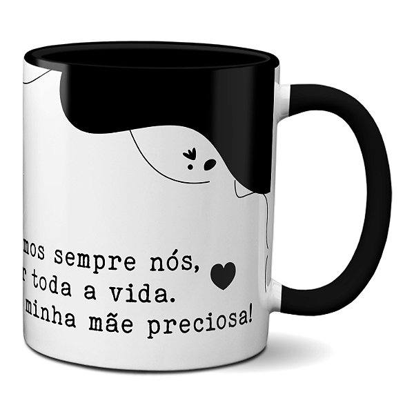 Caneca Sempre Nós Por Toda A Vida Amo Você Mãe Preciosa
