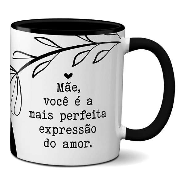 Caneca Mãe, Você É A Mais Perfeita Expressão Do Amor Presente