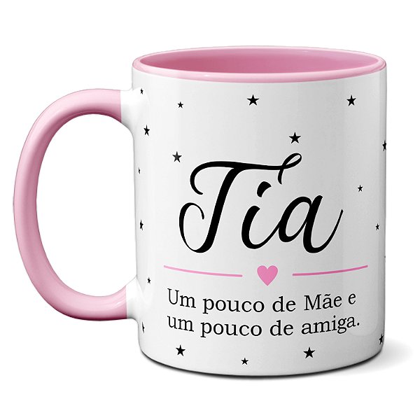Caneca Dia Das Mães Tia Um Pouco De Mãe E Amiga Com Amor