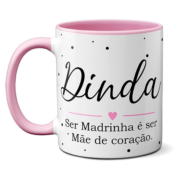 Caneca Dinda Ser Madrinha É Ser Mãe Do Coração Presente Fofo