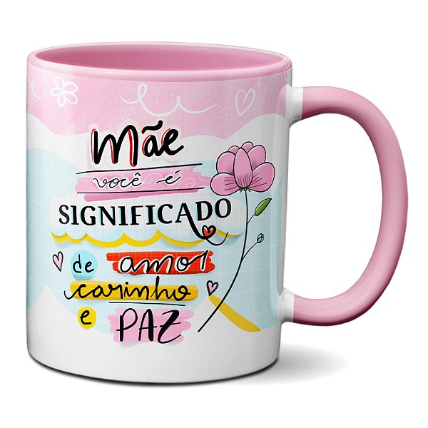 Caneca Mãe É Significado De Amor, Carinho E Paz Presente